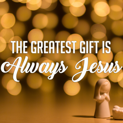 Christmas – The Greatest Gift is Jesus
